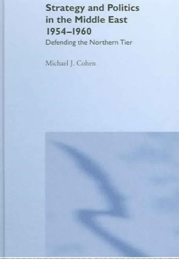 Strategy and Politics in the Middle East, 1954-1960 - Cohen, Michael