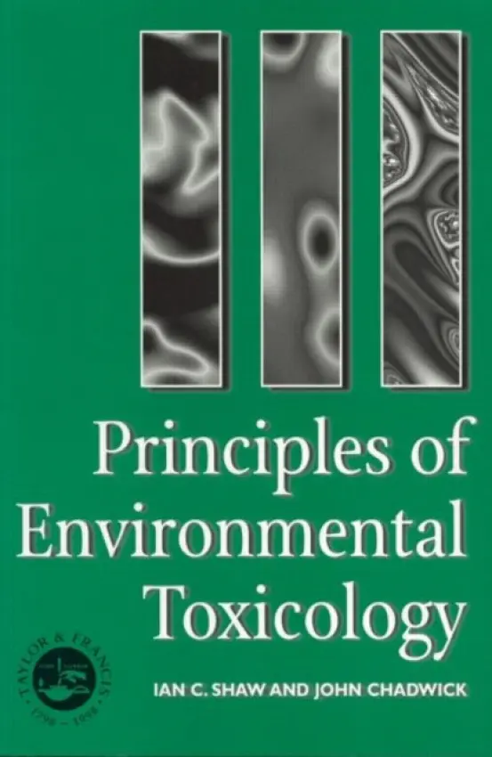 Principles of Environmental Toxicology - Shaw, I. (University of Central Lancashire, Preston, England, UK) a Chadwick, J. (Health and Safety Executive, UK)