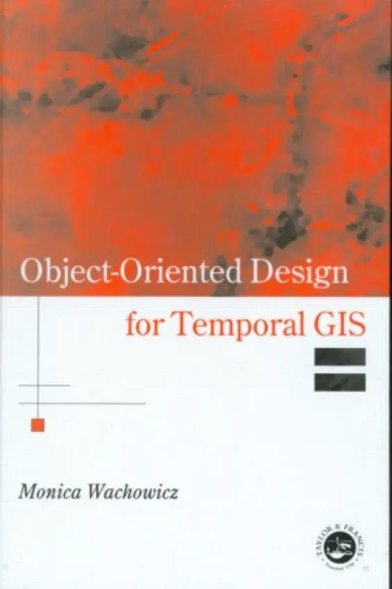 Object-Oriented Design for Temporal GIS - Wachowicz, Monica