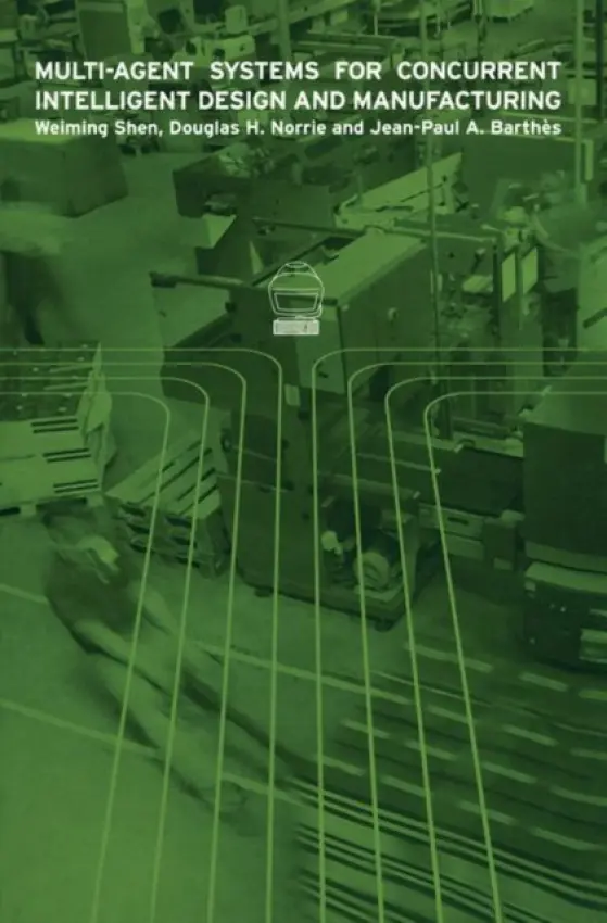 Multi-Agent Systems for Concurrent Intelligent Design and Manufacturing - Shen, Weiming