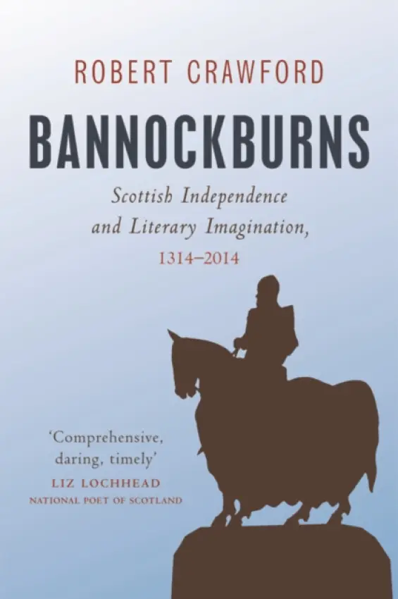 Bannockburns - Crawford, Robert (Professor of Modern Scottish Literature and Bishop Wardlaw Professor of Poetry, University of St Andrews)