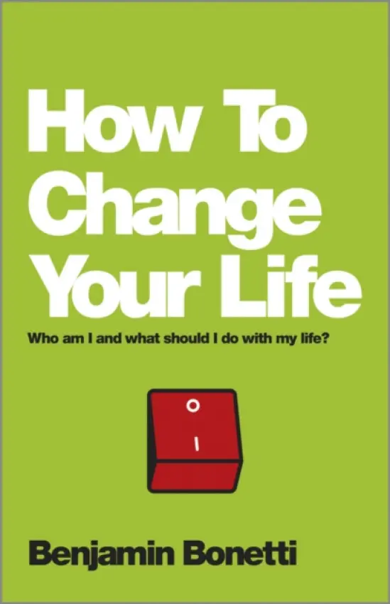 How To Change Your Life - Bonetti, Benjamin