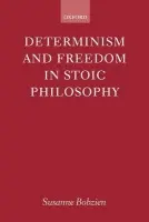 Determinism and Freedom in Stoic Philosophy - Bobzien, Susanne (Professor of Philosophy, Professor of Philosophy, Yale University)