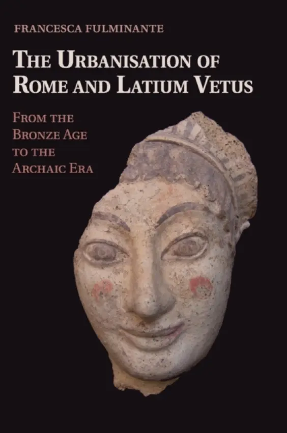 Urbanisation of Rome and Latium Vetus - Fulminante, Francesca
