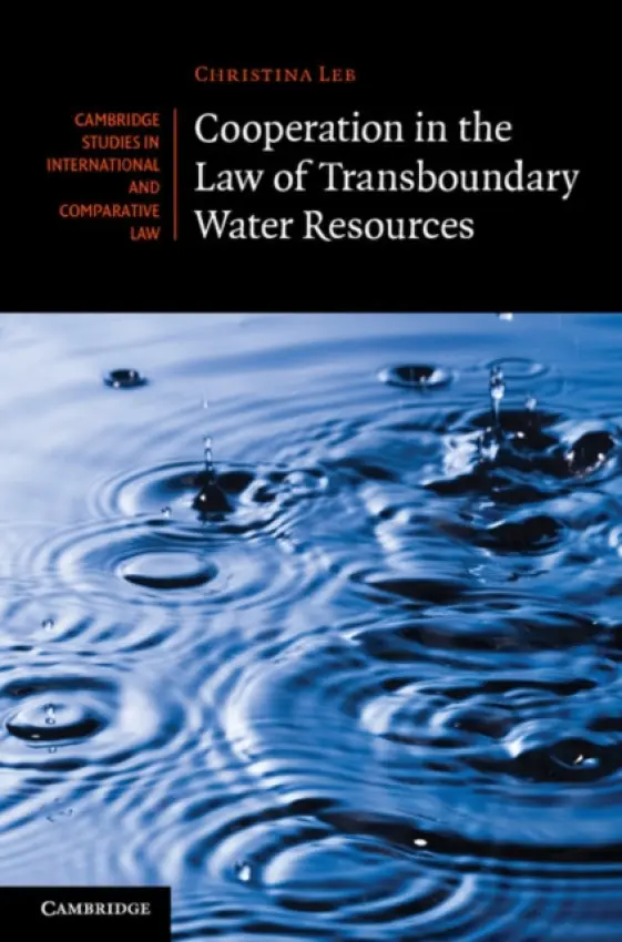Cooperation in the Law of Transboundary Water Resources - Leb, Christina (Universite de Geneve)