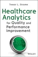 Healthcare Analytics for Quality and Performance Improvement - Strome, Trevor L.