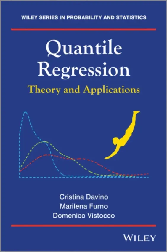 Quantile Regression - Davino, Cristina (Dipartimento degli Studi sullo Sviluppo Economico University of Macerata, Italy) a Furno, Marilena (Dipartimento di Scienze Economiche University of Cassino, Italy) a Vistocco, Domenico (Dipartimento di Scienze Economiche University of Cassi