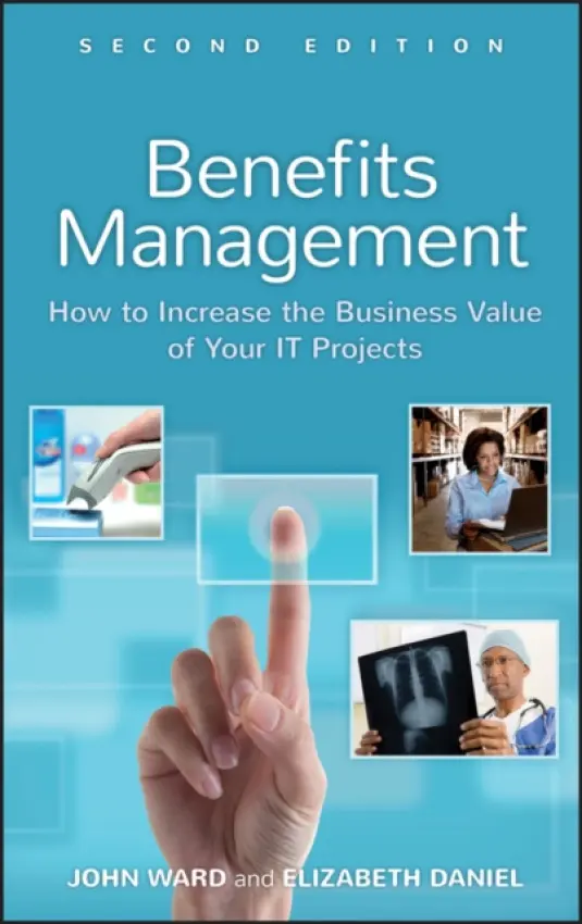 Benefits Management - Ward, John (Cranfield School of Management) a Daniel, Elizabeth (Open University Business School)