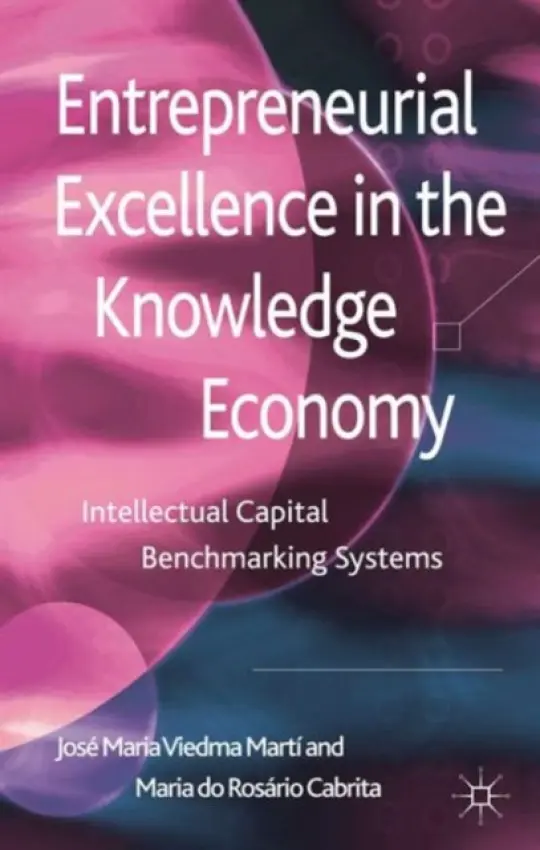 Entrepreneurial Excellence in the Knowledge Economy - Viedma Marti, Jose Maria a Do Rosario Cabrita, Maria