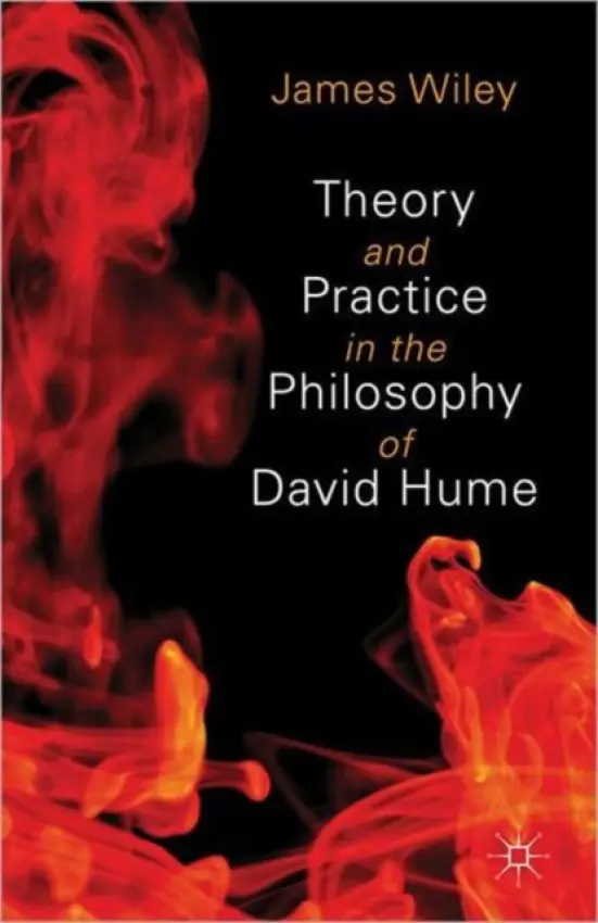 Theory and Practice in the Philosophy of David Hume - Wiley, James