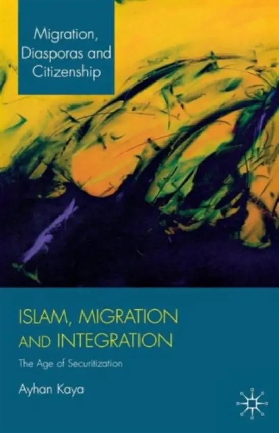 Islam, Migration and Integration - Kaya, A.