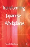 Transforming Japanese Workplaces - Sakikawa, T.