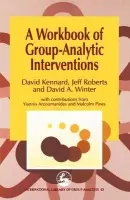 Workbook of Group-Analytic Interventions - Winter, David A. a Roberts, Jeff a Kennard, David