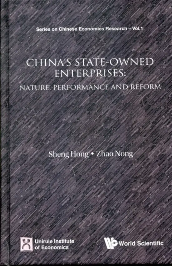 China's State-owned Enterprises: Nature, Performance And Reform - Sheng, Hong (Unirule Inst Of Economics, China) a Zhao, Nong (Unirule Inst Of Economics, China  a  Chinese Academy Of Social Sciences, China)
