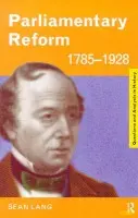 Parliamentary Reform 1785-1928 - Lang, Sean