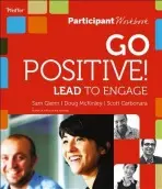 Go Positive! Lead to Engage Participant Workbook - Glenn, Sam a McKinley, Doug a Carbonara, Scott
