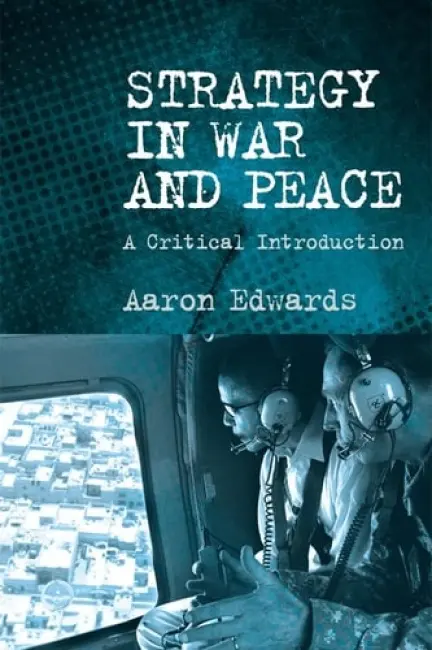 Strategy in War and Peace - Edwards, Aaron (Senior Lecturer in Defence and International Affairs, Royal Military Academy Sandhurst)
