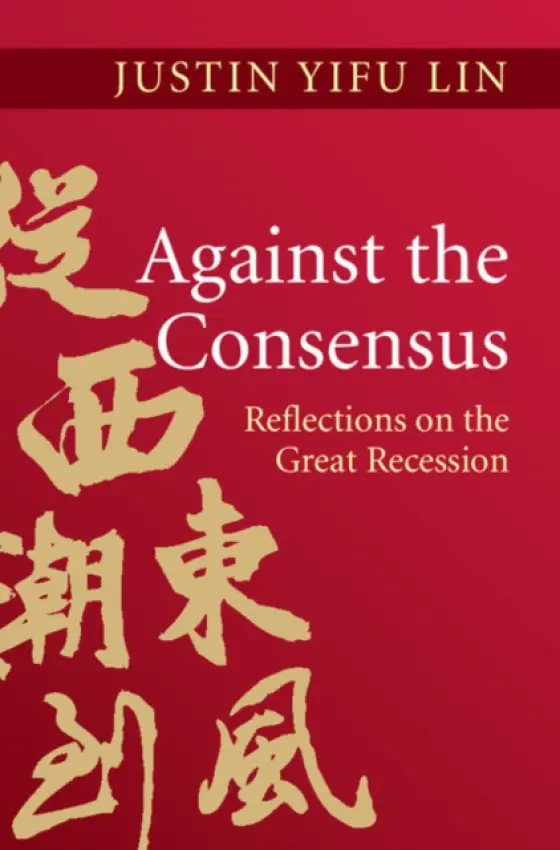 Against the Consensus - Lin, Justin Yifu (Peking University, Beijing)