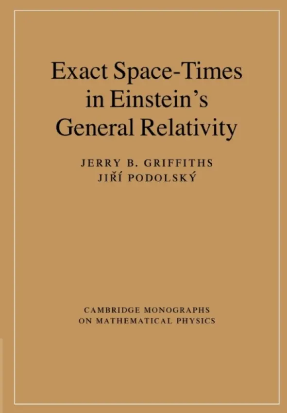 Exact Space-Times in Einstein's General Relativity - Griffiths, Jerry B. (Emeritus Professor of Applied Mathematics, Loughborough University) a Podolsky, Jiri (Charles University, Prague)