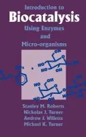 Introduction to Biocatalysis Using Enzymes and Microorganisms - Roberts, S. M. (University of Exeter) a Turner, Nicholas J. (University of Exeter) a Willetts, Andrew J. (University of Exeter) a Turner, Michael K. (University College London)