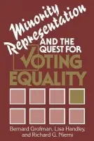 Minority Representation and the Quest for Voting Equality - Grofman, Bernard (University of California, Irvine) a Handley, Lisa (Election Data Services) a Niemi, Richard G.