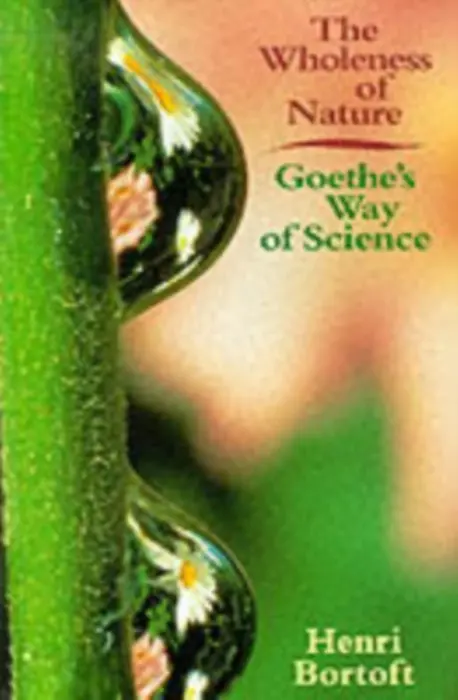 Wholeness of Nature - Bortoft, Henri