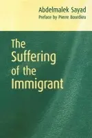Suffering of the Immigrant - Sayad, Abdelmalek (Algerian Sociologist and Director of Research at CNRS (National Centre for Sociological Research)