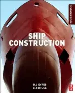 Ship Construction - Bruce, George J. (Professor (retired), School of Marine Science and Technology, Newcastle University, Newcastle upon Tyne, UK) a Hutchinson, Keith W. (Head of Professional Technical and Engineering Services a  Senior Consultant – Whole Ship Design and Naval