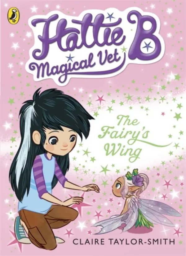 Hattie B, Magical Vet: The Fairy's Wing (Book 3) - Taylor-Smith, Claire