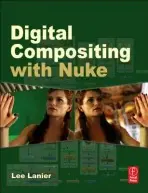 Digital Compositing with Nuke - Lanier, Lee (Visual Effects Artist, USA)
