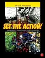 Set the Action! Creating Backgrounds for Compelling Storytelling in Animation, Comics, and Games - Hernandez, Elvin (Faculty member, Media Arts and Animation Department, Art Institute of Washington, USA)