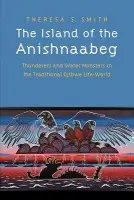 Island of the Anishnaabeg - Smith, Theresa S.