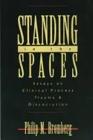 Standing in the Spaces - Bromberg, Philip M. (William Alanson White Institute, New York, USA)