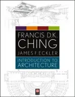 Introduction to Architecture - Ching, Francis D. K. (University of Washington, Seattle, WA) a Eckler, James F. (Marywood University School of Architecture)