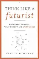 Think Like a Futurist - Sommers, Cecily