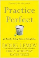 Practice Perfect - Lemov, Doug a Woolway, Erica a Yezzi, Katie
