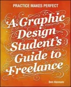 Graphic Design Student's Guide to Freelance - Hannam, Ben (Virginia Polytechnic Institute and State University)