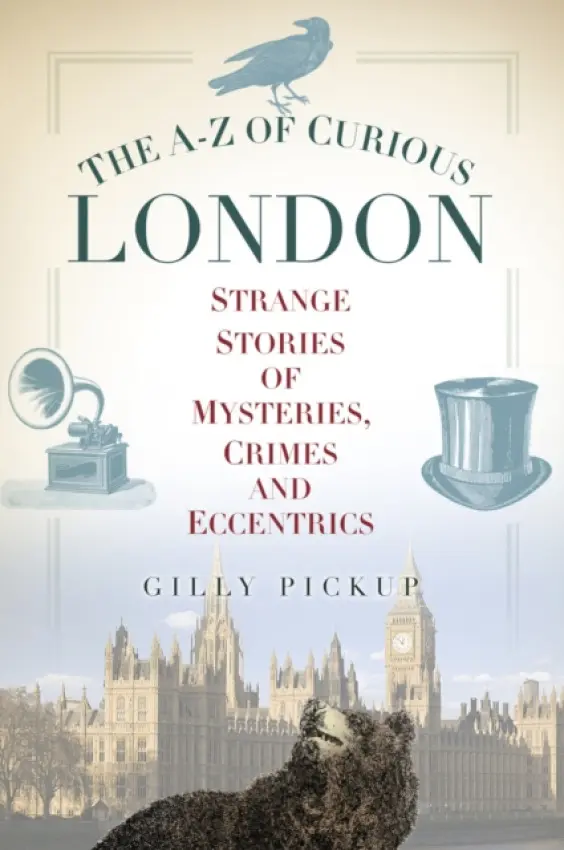 A-Z of Curious London - Pickup, Gilly