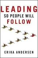 Leading So People Will Follow - Andersen, Erika