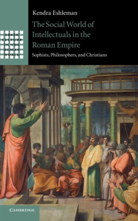 Social World of Intellectuals in the Roman Empire - Eshleman, Kendra (Boston College, Massachusetts)