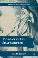 Morgan le Fay, Shapeshifter - Hebert, Jill M.