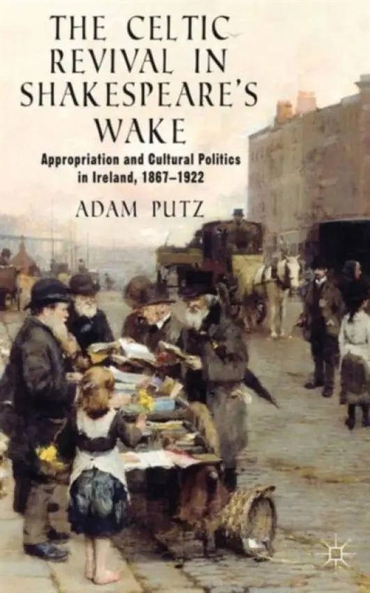Celtic Revival in Shakespeare's Wake - Putz, A.