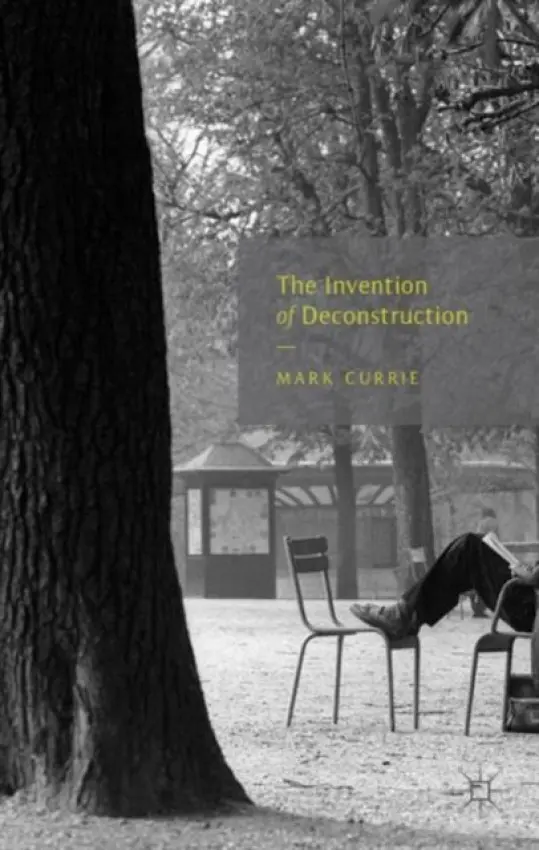 Invention of Deconstruction - Currie, M.