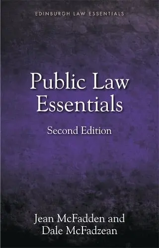 Public Law Essentials - McFadden, Jean (Visiting Lecturer in Law, University of Strathclyde) a McFadzean, Dale (Lecturer in Law, University of the West of Scotland)