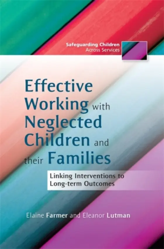 Effective Working with Neglected Children and their Families - Farmer, Elaine a Lutman, Eleanor