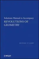 Revolutions of Geometry, Solutions Manual to Accompany Revolutions in Geometry - O'Leary, Michael L. (College of DuPage)