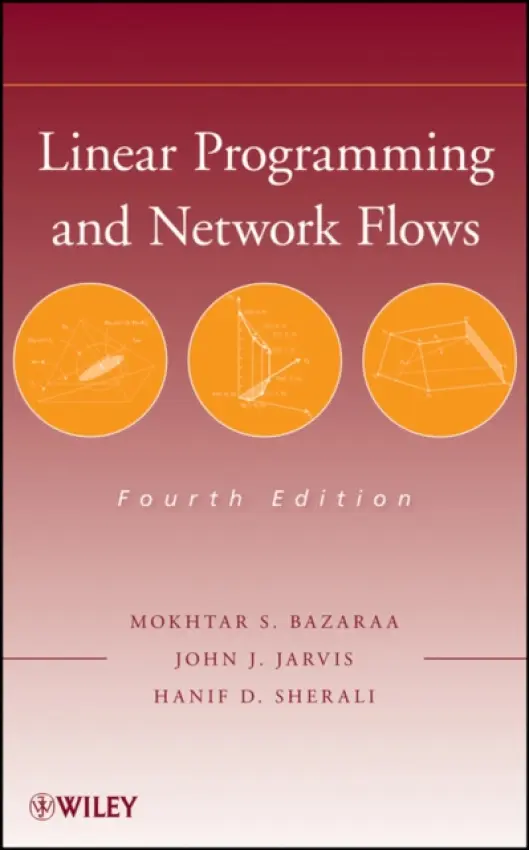 Linear Programming and Network Flows - Bazaraa, Mokhtar S. (Georgia Institute of Technology) a Jarvis, John J. (Georgia Institute of Technology) a Sherali, Hanif D. (Virginia Polytechnic and State University)