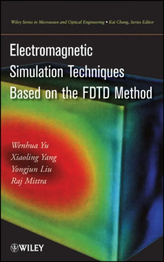 Electromagnetic Simulation Techniques Based on the FDTD Method - Yu, W.
