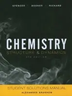 Chemistry: Structure and Dynamics, 5e Student Solutions Manual - Spencer, James N. (Franklin and Marshall College) a Bodner, George M. (Purdue University) a Rickard, Lyman H. (Millersville University) a Grushow, Alexander (Rider University)
