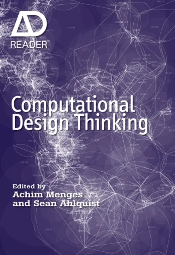 Computational Design Thinking - Menges, Achim (Architectural Association) a Ahlquist, Sean (ICD Institute for Computational Design)